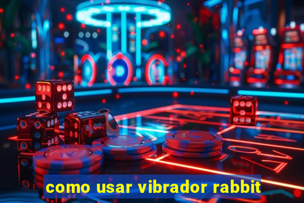 como usar vibrador rabbit